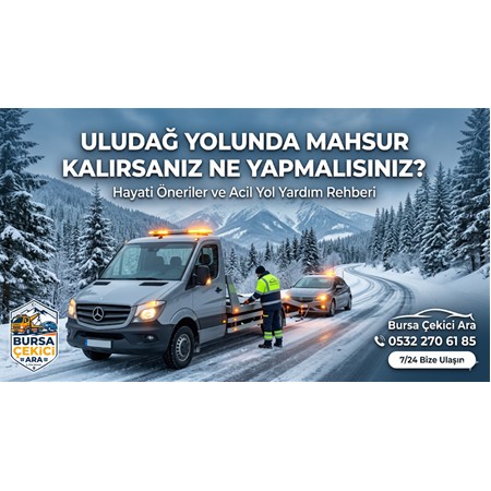 Uludağ Yolunda Mahsur Kalırsanız Ne Yapmalısınız?